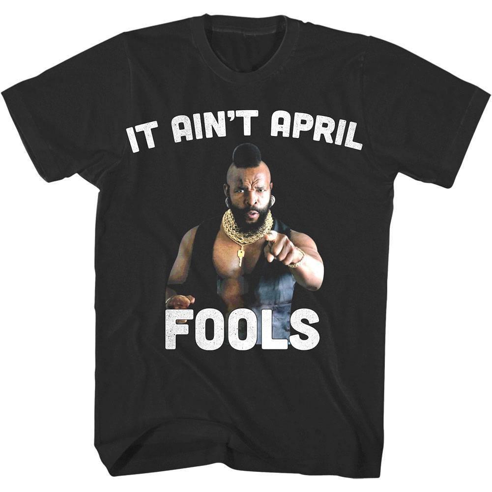 Mr T It Ain t April Fools Men T Shirt S