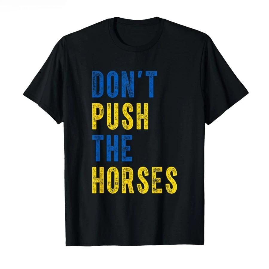 

Don’t Push the Horses – Funny Meme Quote for Sarcastic Minds T-shirt Men Women T Shirts Short Sleeve Tops P355 S