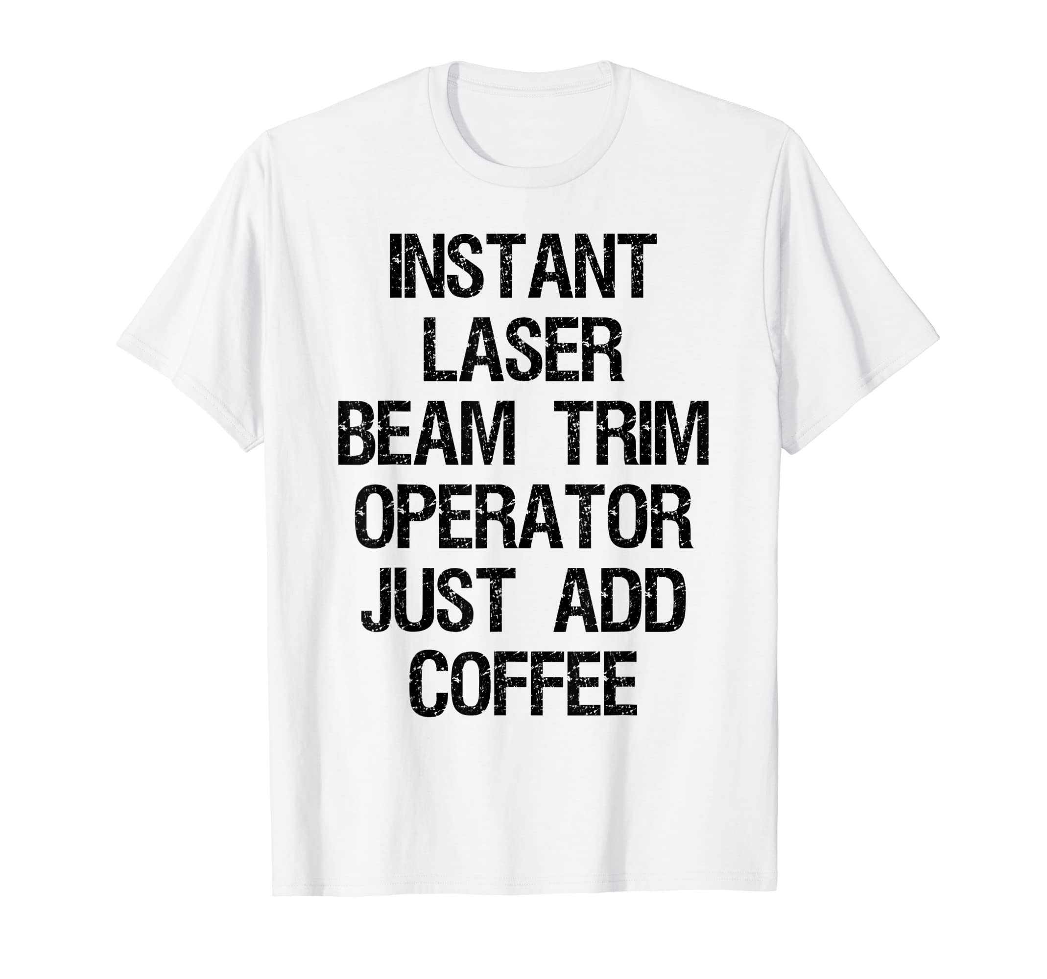 

Instant laser beam trim Just add operator. coffee. T-shirt білий