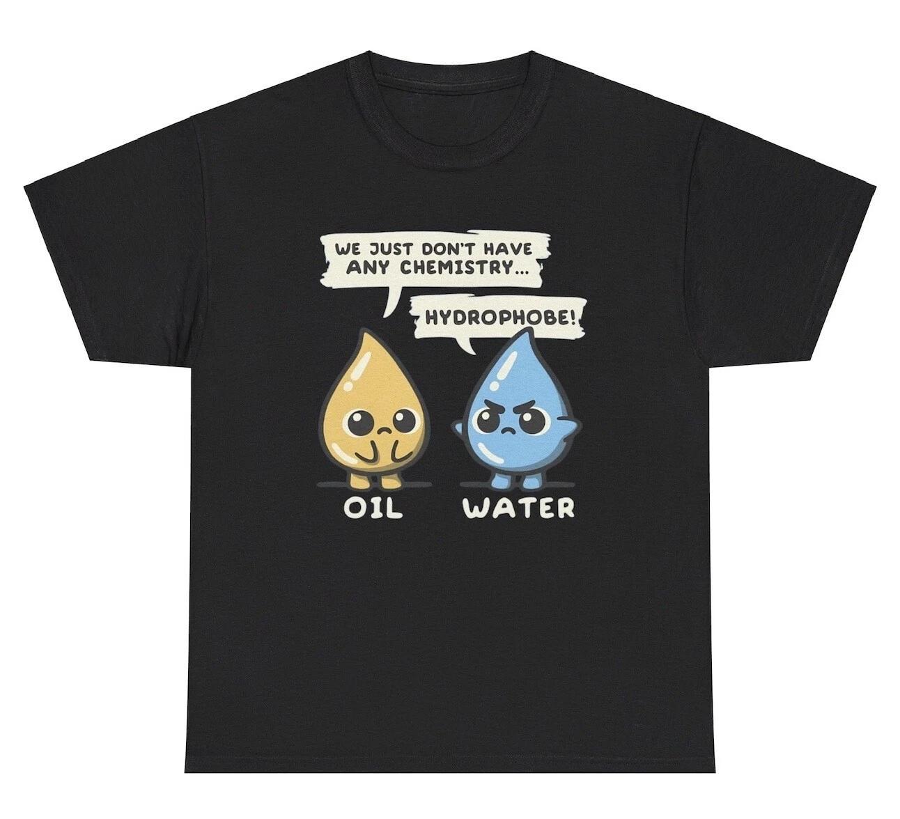 

We Don’t Have Any Chemistry Oil Water Meme T Shirt Funny Science Teacher Tee 4XL