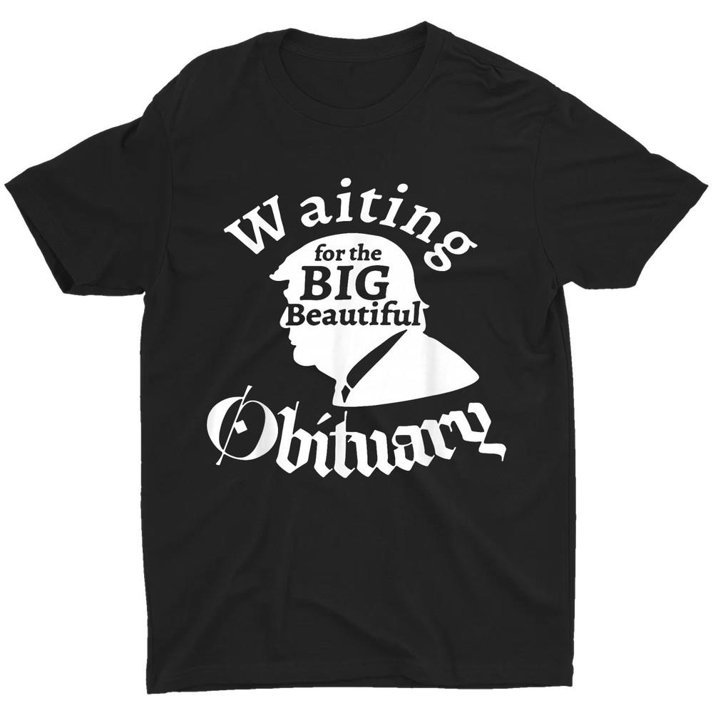 

Waiting for The Big Beautiful Obituary Trump Funny Trendy Unisex T-Shirt XL