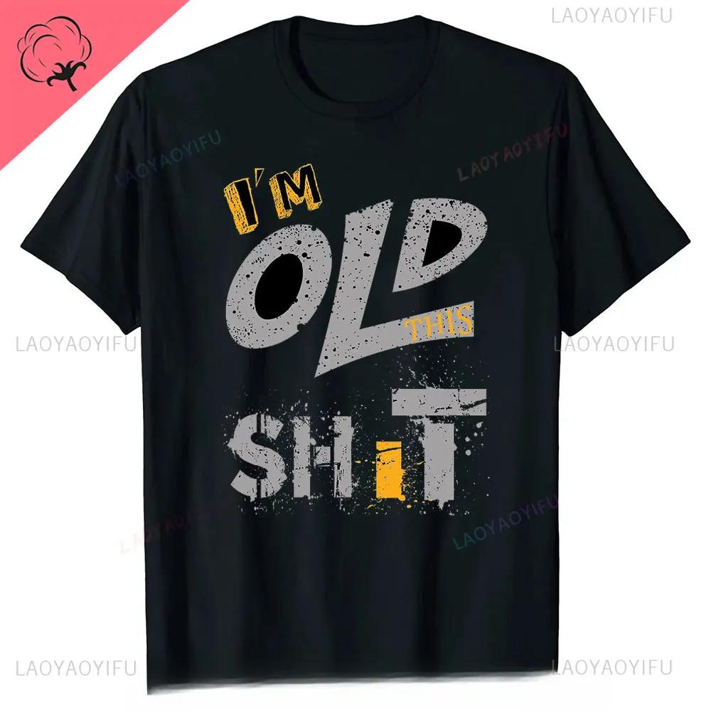 Man Fashion T Shirt Too Old for This Shit Funny Male Cotton Tshirt Summer Oversized Tops O Neck Casual Tees Ropa Hombre