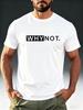 Men'S Fashion T-Shirt with a Casual And Quirky Theme Featuring The Text 'WHY NOT.' The Design Is Trendy And Eye-Catching