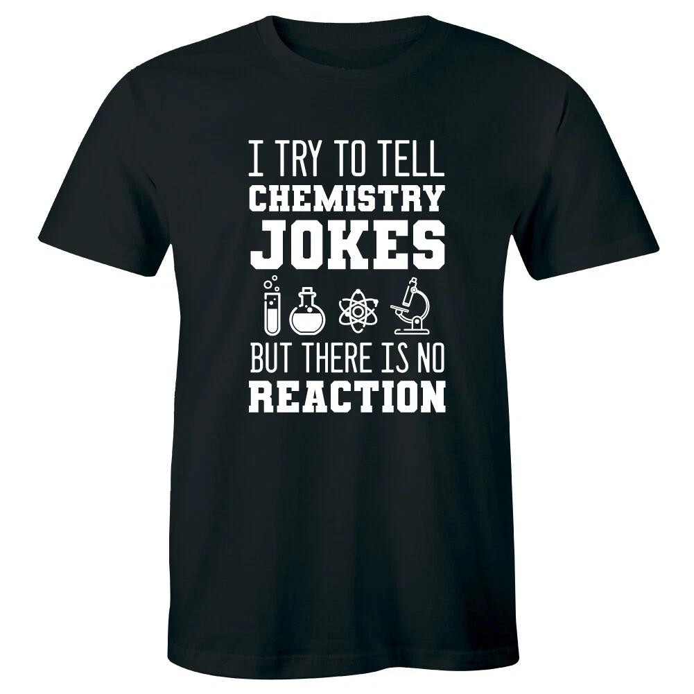 I Try To Tell Chemistry Jokes But No Reaction Men s T-Shirt Science Teacher Tee XL