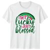 Not Lucky Just Blessed TShirt Irish Faith St Patricks Day Gift For Him And Her