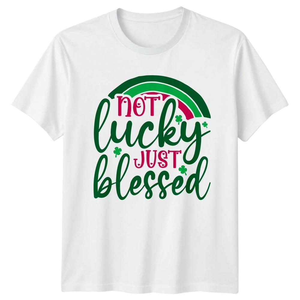 Not Lucky Just Blessed TShirt Irish Faith St Patricks Day Gift For Him And Her S