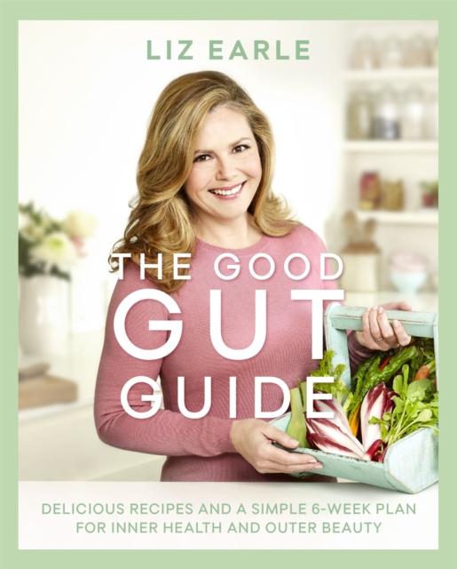 The The Good Gut Guide : Delicious Recipes & a Simple 6-Week Plan for Inner Health & Outer Beauty Book