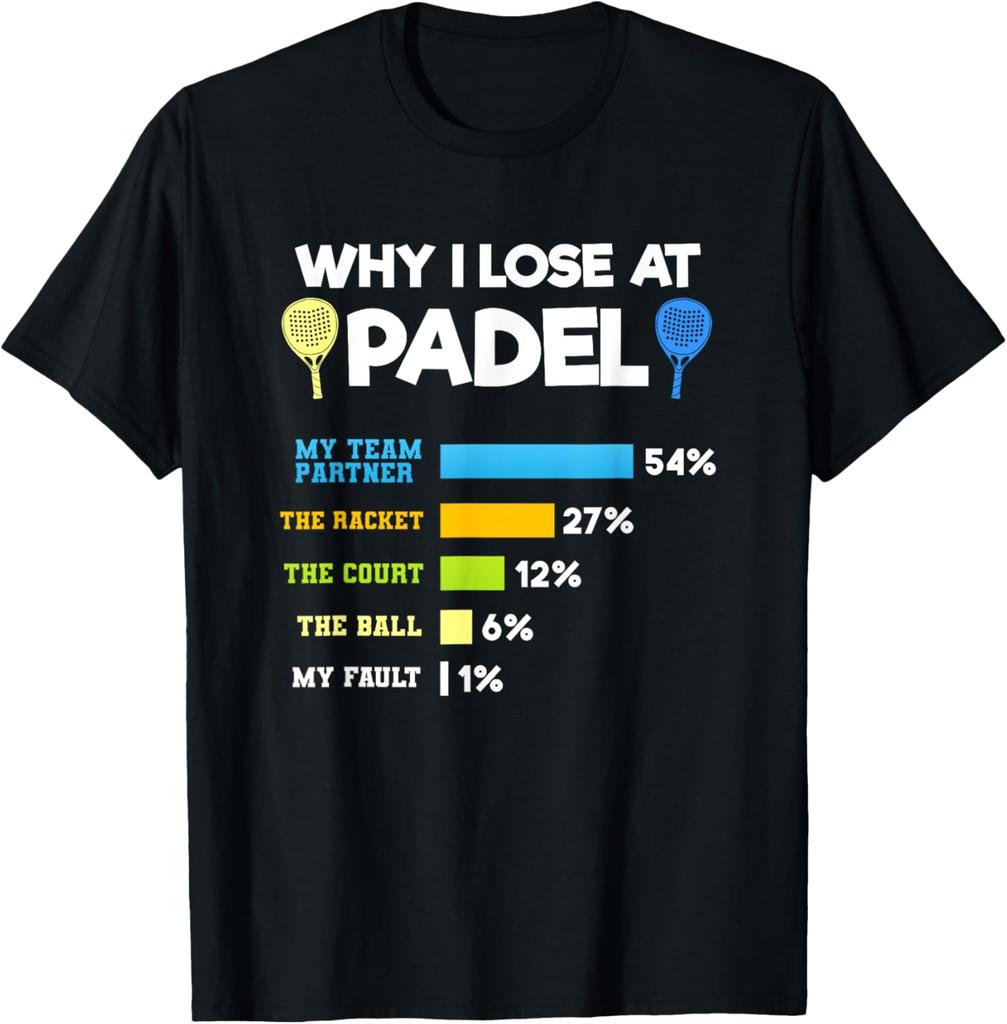 Padel Paddle Tennis Racquet Ball Why I Lose At Padel TShirt Custom Printed Graphic T Shirts Graphic T Shirts Camisas Streetwear