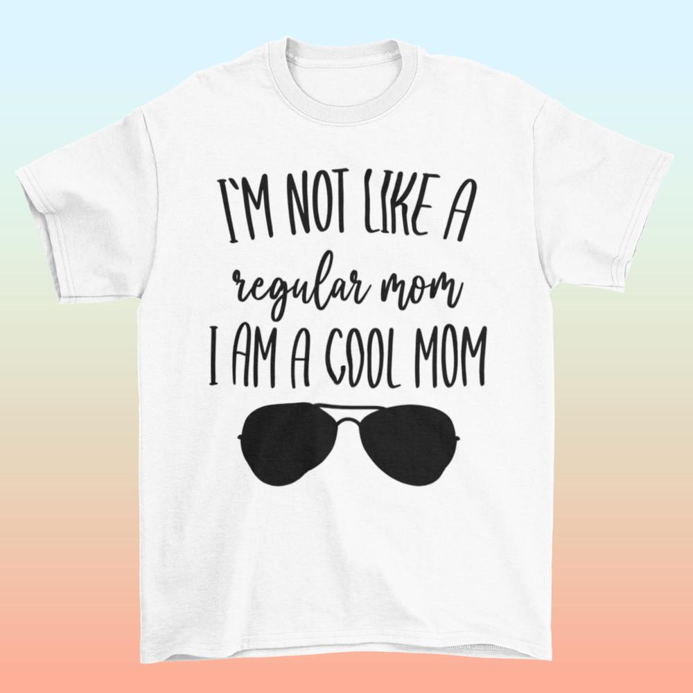 Not Like A Regular Mom I Am A Cool Mom T shirtMom T shirtCool Mom