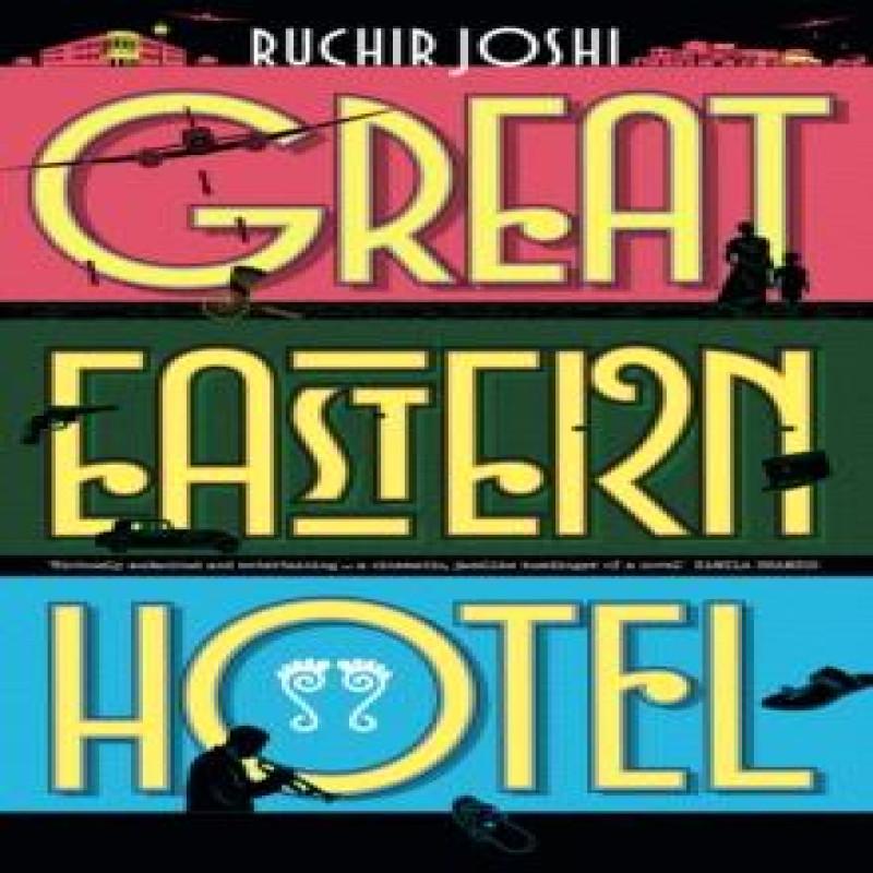 Great Eastern Hotel by Ruchir Joshi Hardback Book 9780007143931