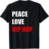 Peace Love Hip Hop Dance T Shirt - Men, Women, Boys & Girls T-Shirt
