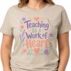Teaching Is A Work Of Heart T Shirt Teacher Appreciation Floral Educator Tee
