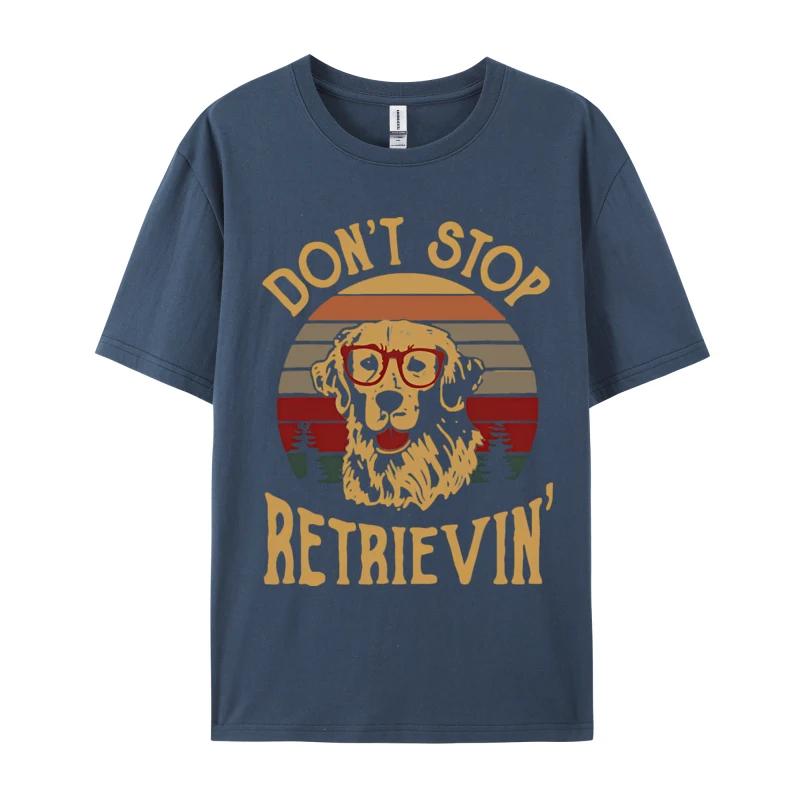 

Dont Stop Retrievin Funny Retro Tshirt For Men Party Funny Tee TShirt Tops Tees Designer Cotton Men 4XL