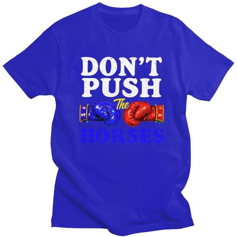 Dont Push The Horses T Shirt Unisex ShortSleeve Funny Boxing Sarcastic Quote Tshirt Graphic Tee Pure Cotton Slim Fit Clothing