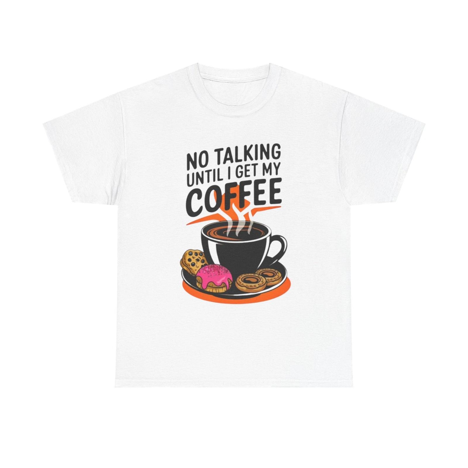 Men s and Women s T-shirts Not Talking Until I Get My Coffee Funny Graphic XXXL
