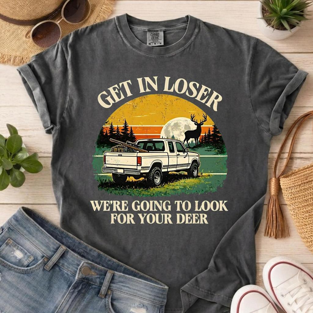 Get In Loser We're Going Deer Hunting Shirt, Funny Hunting Tee, Deer Hunter Gift, Outdoor Humor T-Shirt, Hunting Season Shirt