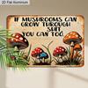 2D Flat 1pc Retro Mushroom Humor Vintage Aluminum Sign "If Mushrooms Can Grow Through Shit You Can Too" – Funny Gift for Plant Lovers Home Office