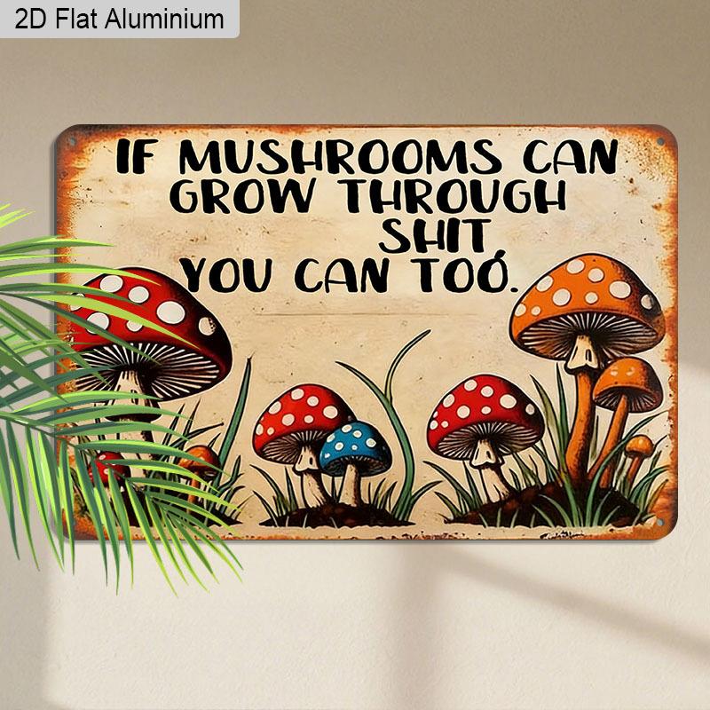 2D Flat 1pc Retro Mushroom Humor Vintage Aluminum Sign "If Mushrooms Can Grow Through Shit You Can Too" – Funny Gift for Plant Lovers Home Office