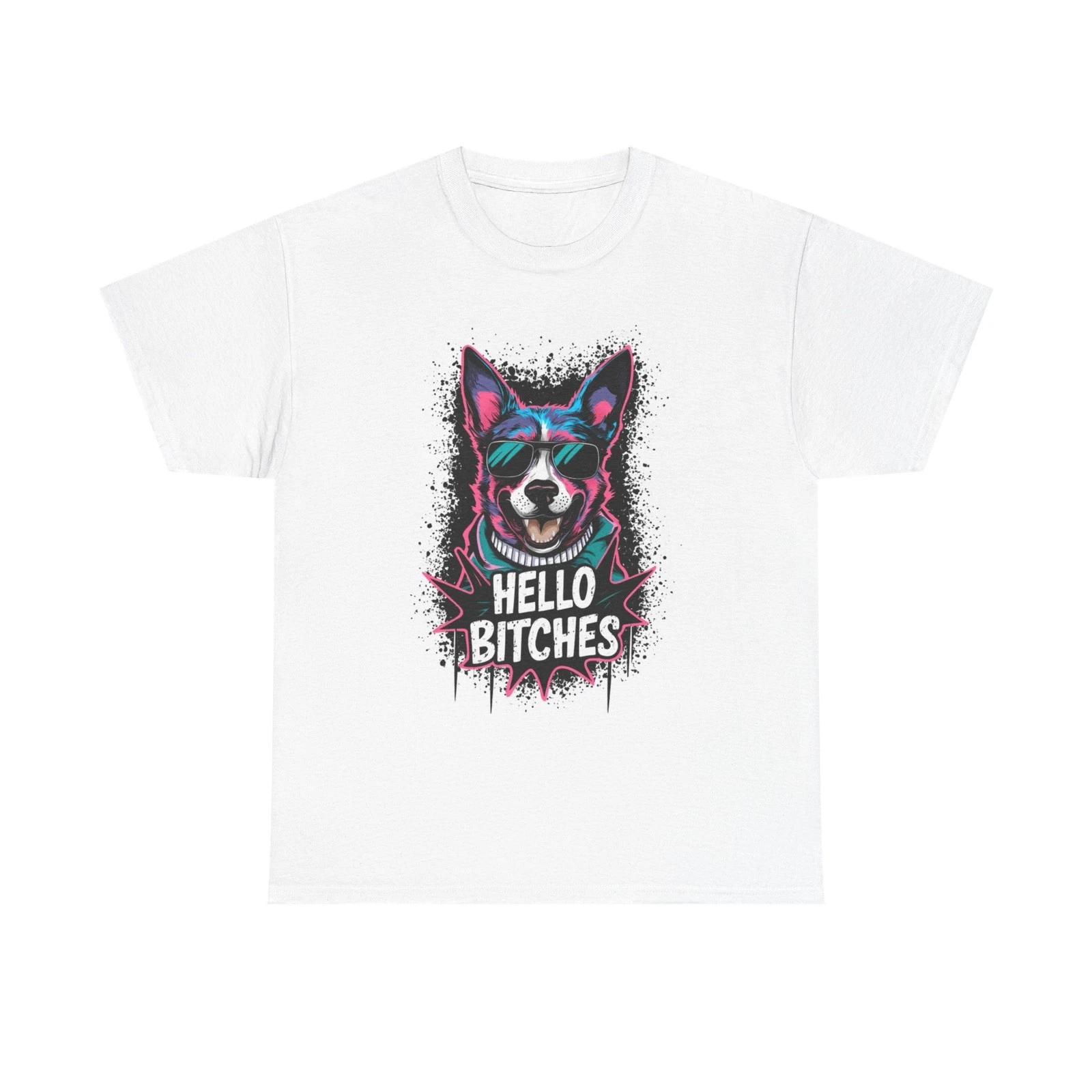 

Hello Bitches Funny Dog T Shirt Jokes Comedy Heavy Cotton Tee 4XL