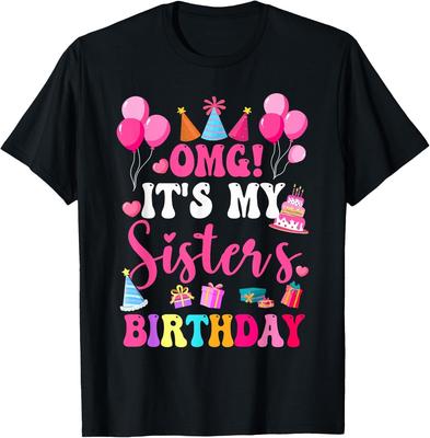 OMG Its My Sister_s Birthday Funny Sis Gifts Bday Party Girl Gift Unisex T-Shirt