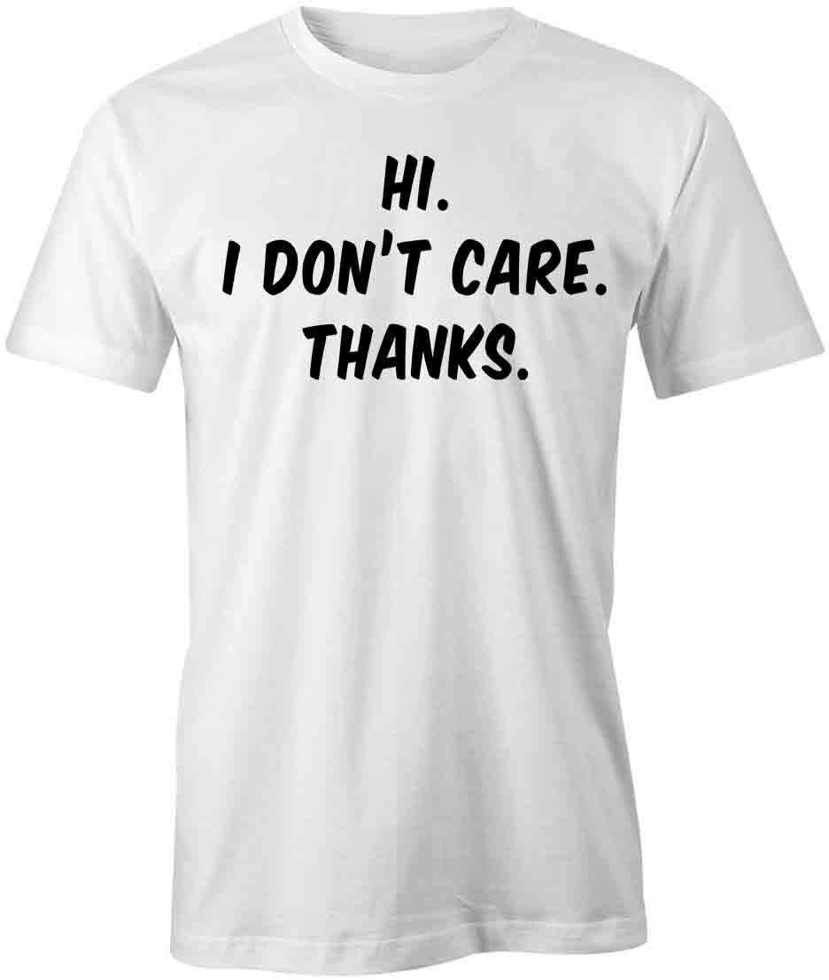 HI I DONT CARE THANKS TShirt Tee Short-Sleeved Cotton FUNNY S1WSA927 XXXL