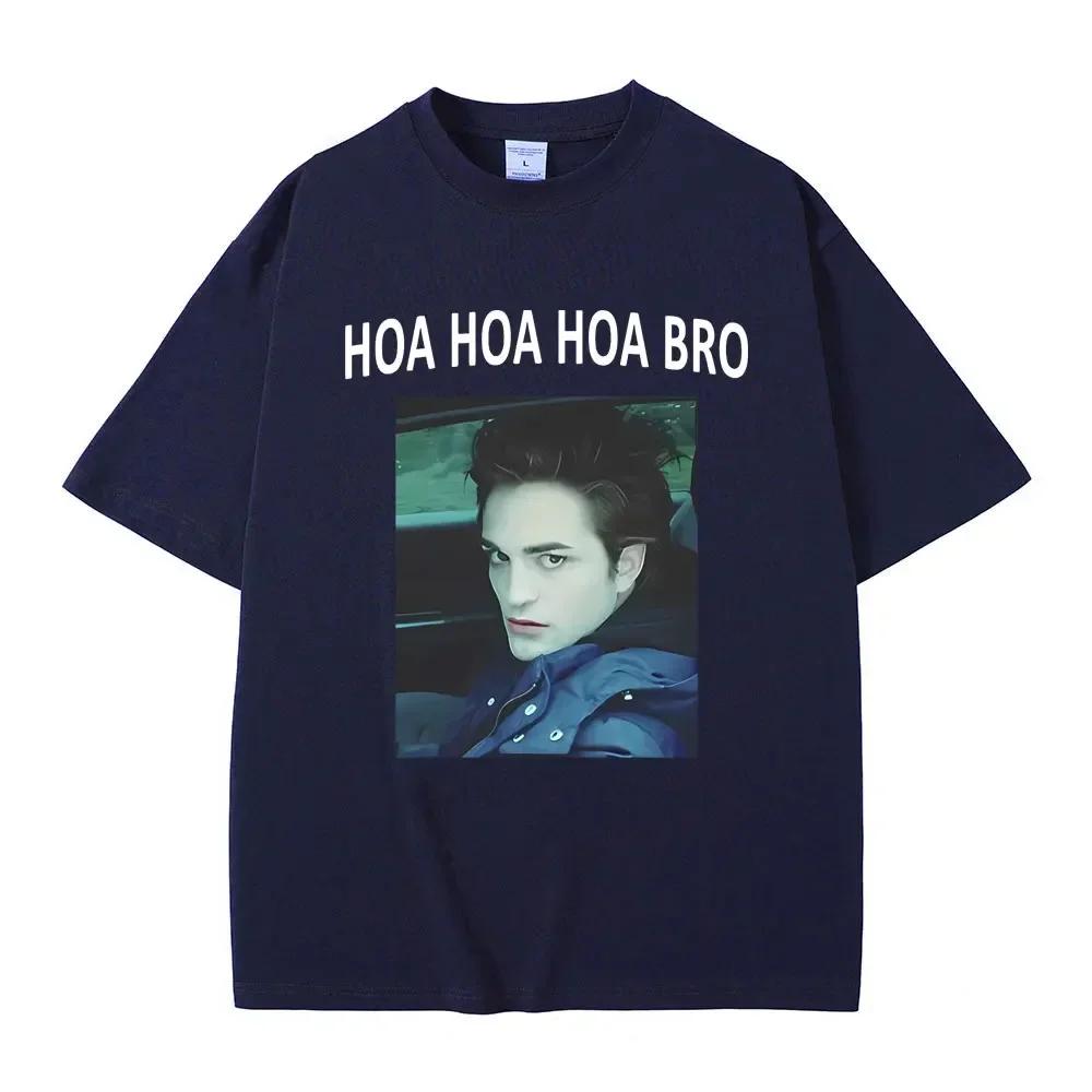 Movie Series Twilight Edward Cullen Hoa Hoa Hoa Bro T Shirt Robert Pattinson Funny Meme Tshirts Unisexs Casual Oversized Tshirt