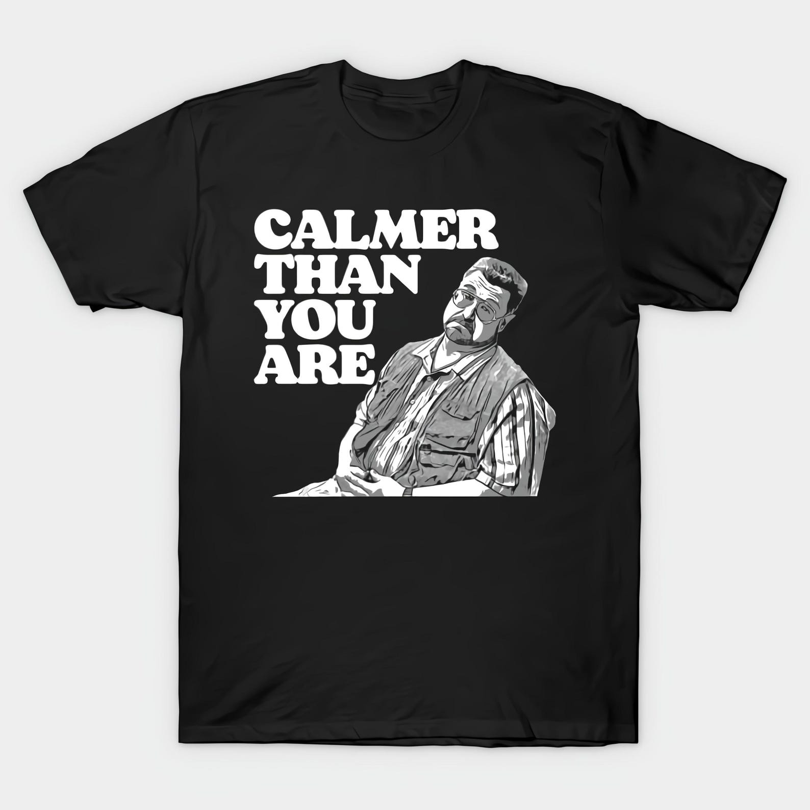 Calmer Than You Are Funny Walter Sobchak Big Lebowski Black T shirt Size S-4X Casual XL