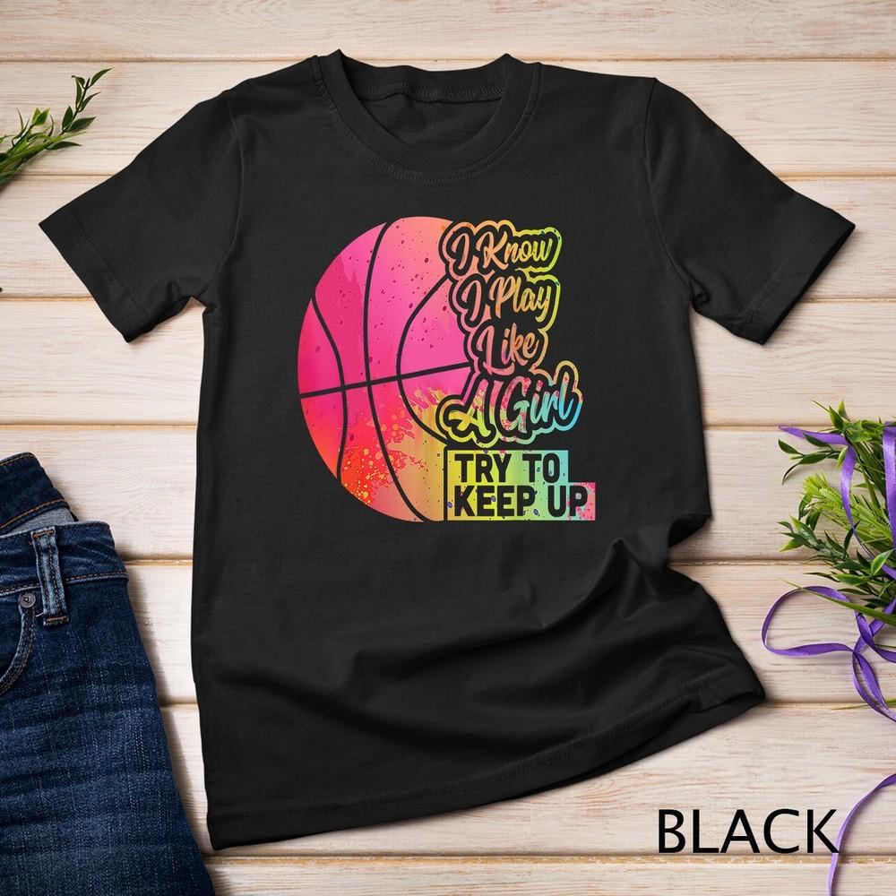 

Basketball Women Funny Gift Team Play Like a Girl Basketball Unisex T-shirt XL