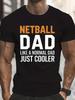 UnisexS Humorous Netball Father TShirt  A Netball Dad Cooler Than Your Average Dad Casual Short Sleeve Round Neck Summer