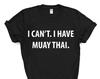 Muay Thai Tshirt, Muay Thai Gift, I Can't. I Have Muay Thai T-Shirt - 4010