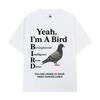 Yeah Im A Bird Funny Meme  Tshirt Men Women Hiphop Clothing Tshirts Shortsleeved Pure Cotton Oversized Comfor T Shirts Tops