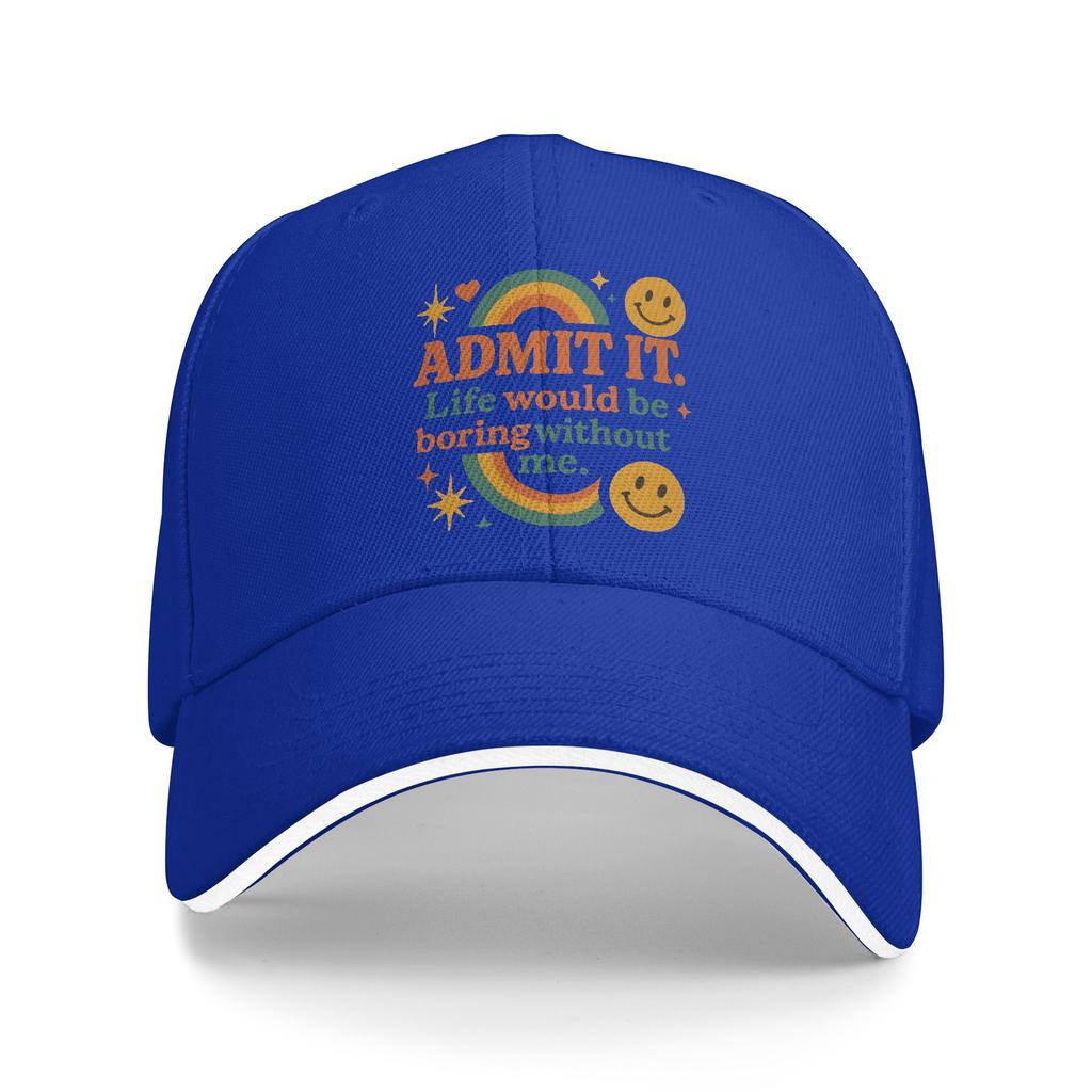 Admit It Life Would Be Boring Without Me Baseball Cap Streetwear Women Unisex Trucker Hat Sun Camping Baseball Caps Gift Idea