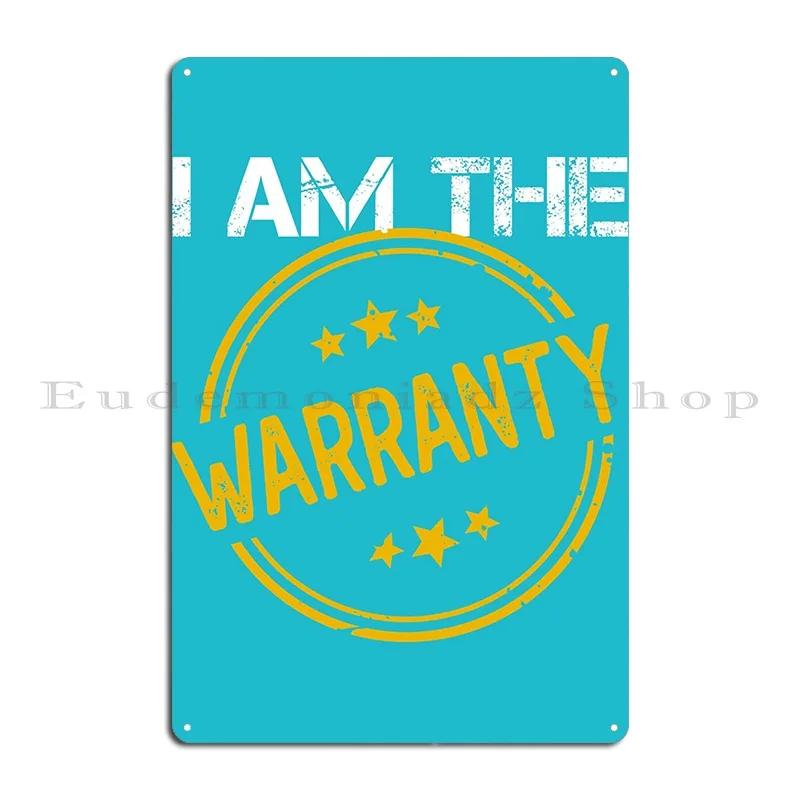 I Am The Warranty Supernerdmart Metal Sign Club Party Classic Create Club Customize Tin Sign Poster