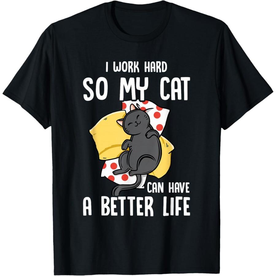 

I Work Hard So My Cat Can Have A Better Life - Cat Lover T-Shirt XXXXXL