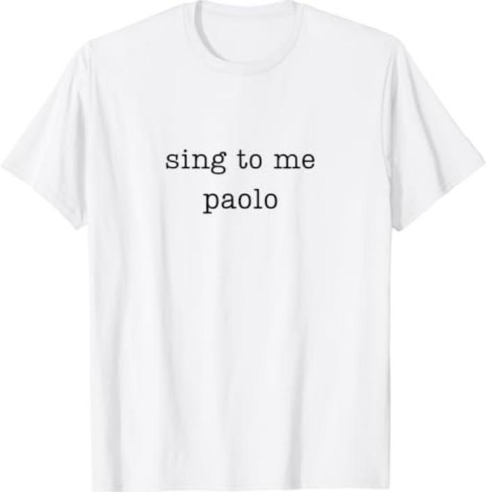 Sing To Me Paolo Funny Quote Womens Mens Trending Outfit T-Shirt