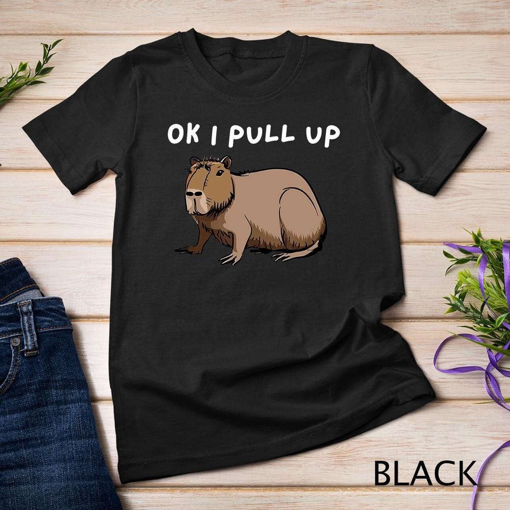 

Ok I Pull Up Cute Capybara Funny T-Shirt Unisex T-shirt M