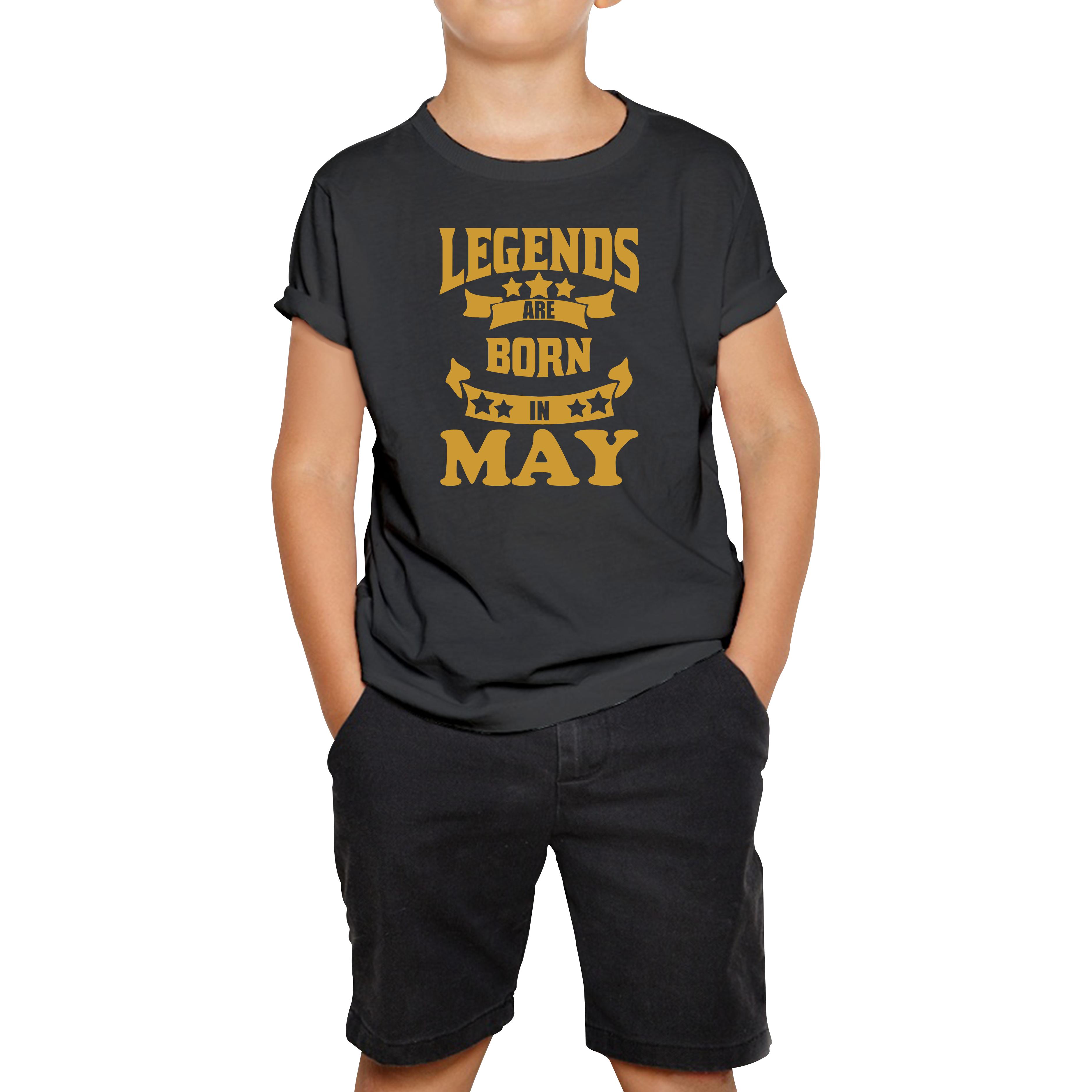 

Legends Are Born In May Birthday Kids T Shirt 130