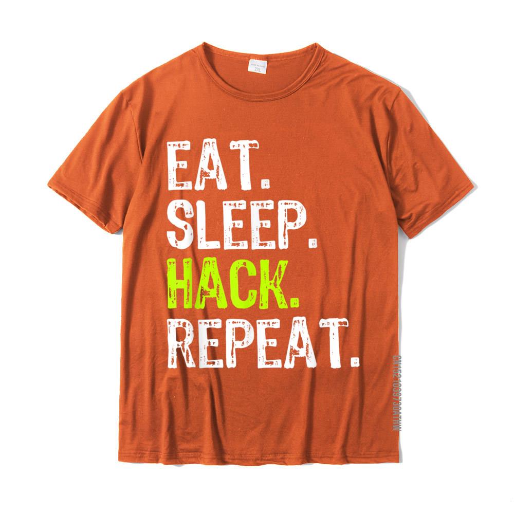 Eat Sleep Hack Hacker Hacking Security Funny Gift TShirt New Arrival Man Tshirts Cotton T Shirt Family