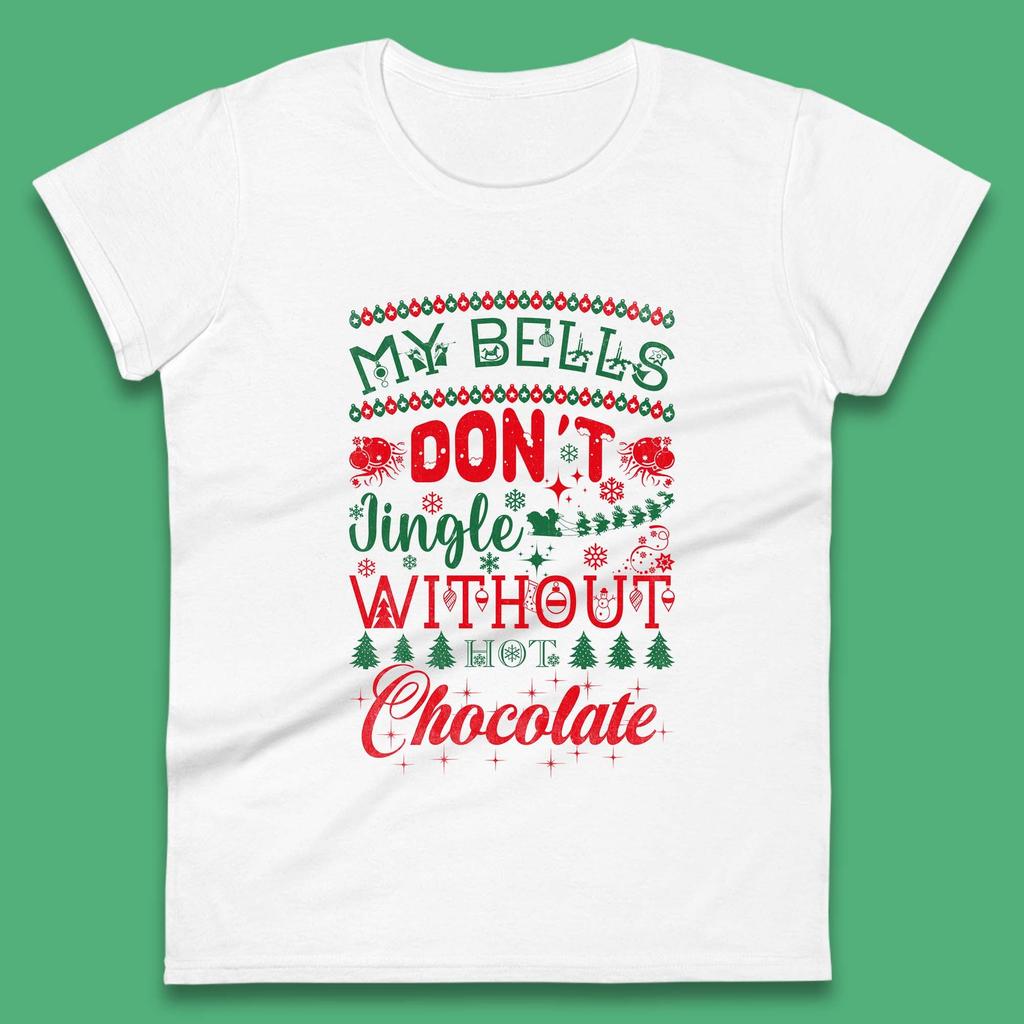 My Bells Don't Jingle Without Hot Chocolate Christmas Womens T Shirt Mens Tops Tees Unisex