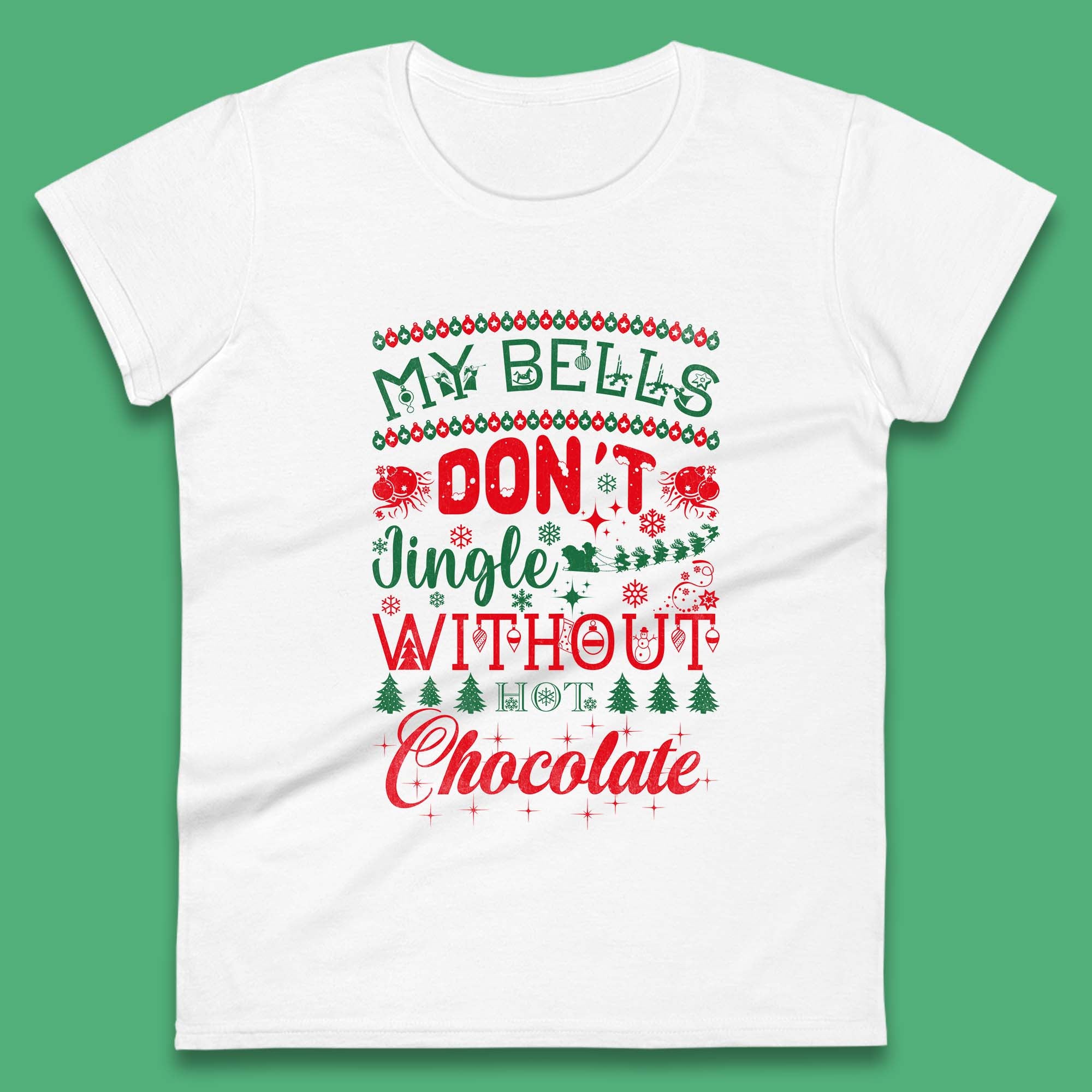 

My Bells Don t Jingle Without Hot Chocolate Christmas Womens T Shirt Mens Tops Tees Unisex 4XL