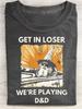 "Get In Loser We're Playing D&D" Tabletop RPG T-Shirt - Retro D&D Graphic Cotton