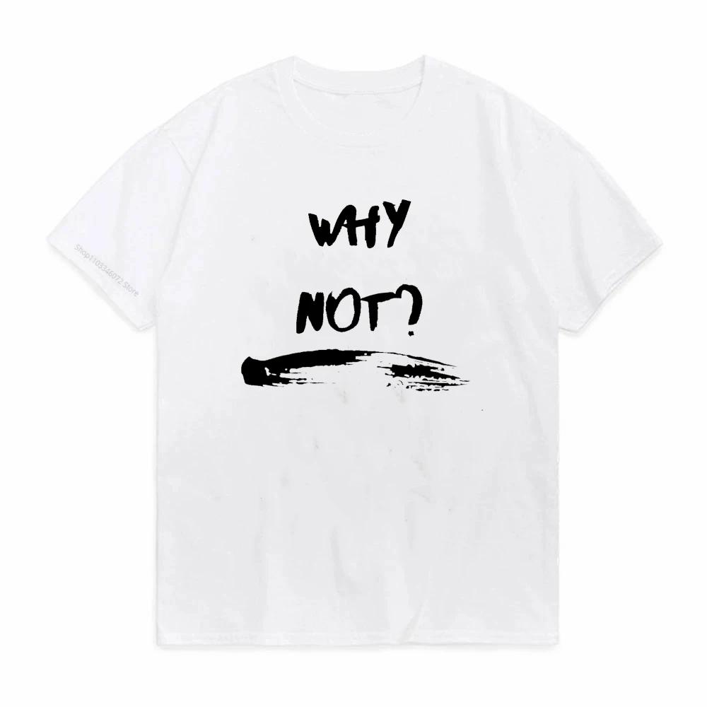 Harajuku Why Not Summer Print T Shirt For Unisex Unisex White Tees Tops Female Lady Clothing Short Sleeve Fashion Tshirts