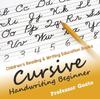 The Cursive Handwriting Beginner : Children's Reading & Writing Education Books Book