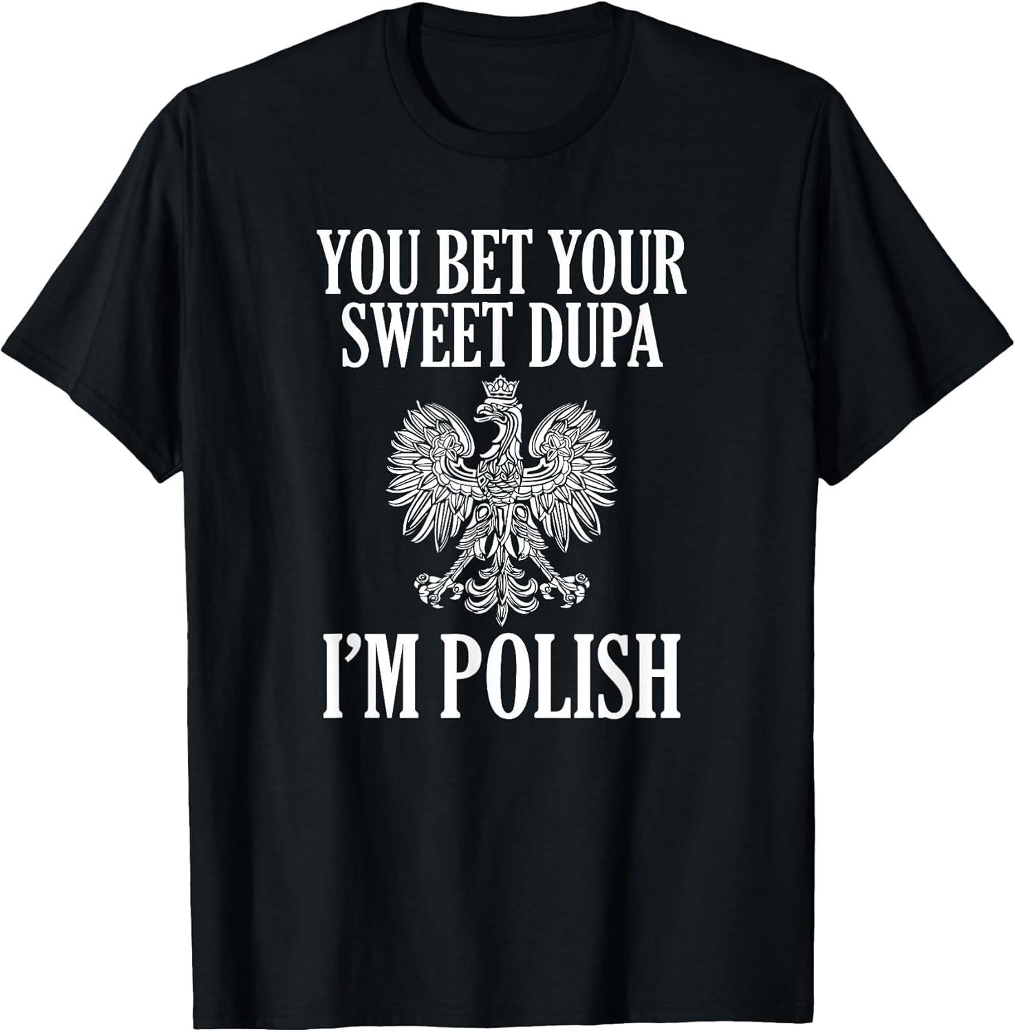 NEW LIMITED! You Bet Your Sweet Dupa I m Polish Dyngus Day Tee - MADE IN USA M