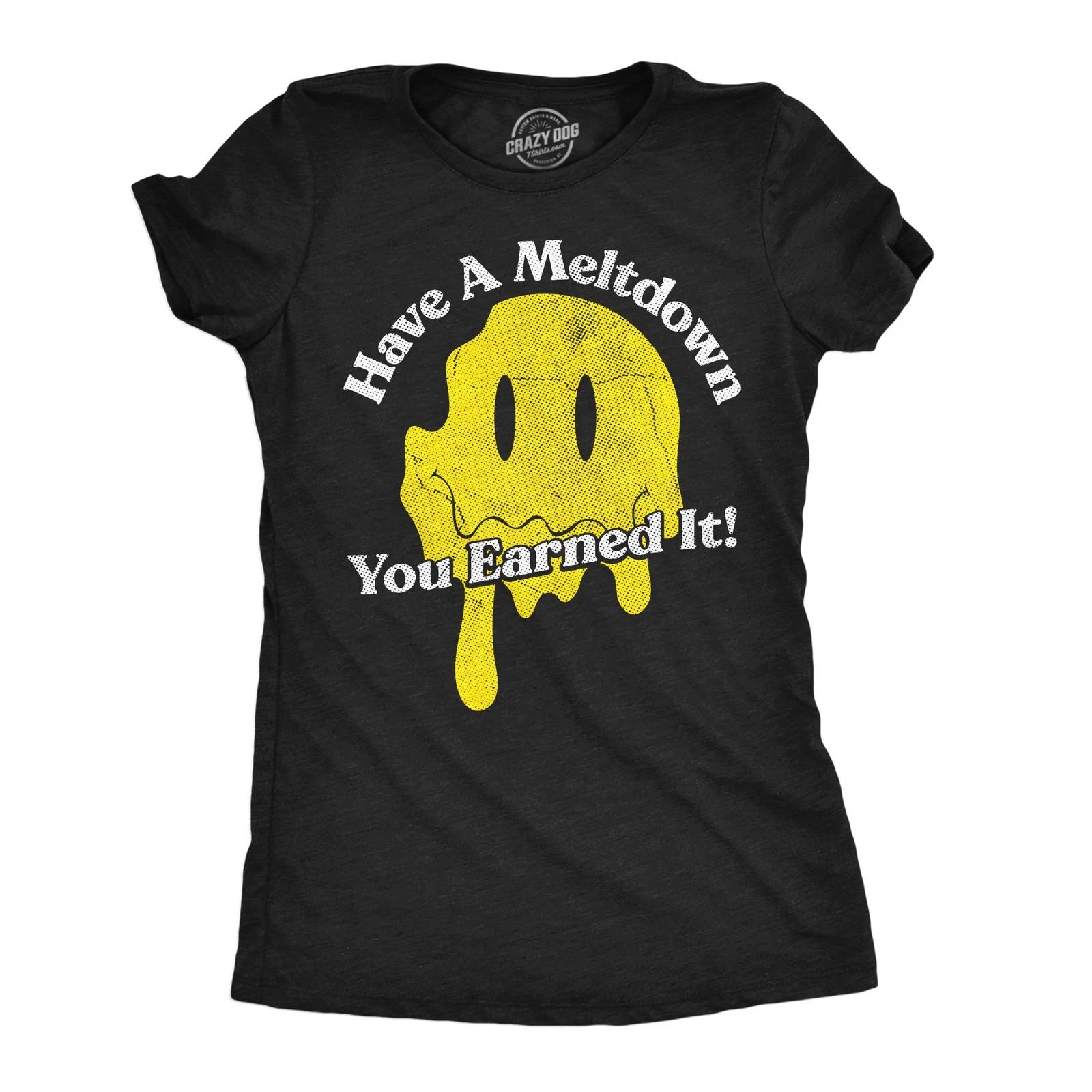 Womens Funny T Shirts Have A Meltdown You Earned It Sarcastic Smile Graphic XXXXL