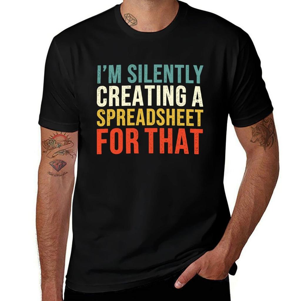I'm Silently Creating A Spreadsheet For That, Funny Accountant T-Shirt T Shirt for Man T-Shirt