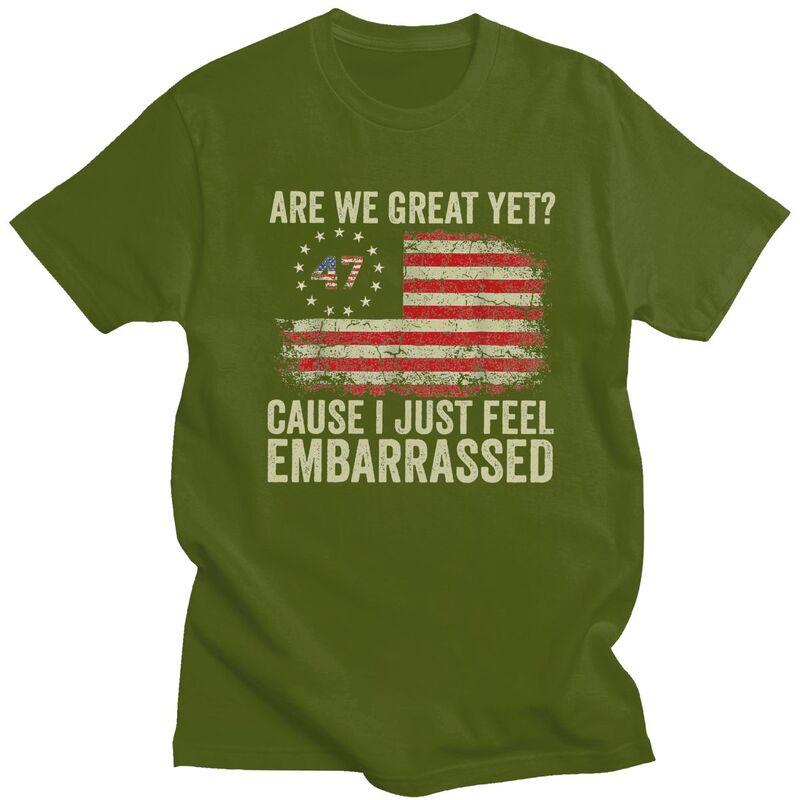 Custom Are We Great Yet Cause I Just Feel Embarrassed T Shirt Men Short Sleeves 100 Cotton Tshirt Leisure Tees Fashion Tshirt