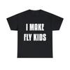 I Make Fly Kids Funny Family Graphic Tee Shirt, S-5XL