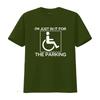 IM Just in it for The Parking Disabled Wheelchair Design Fun T Shirt vintage Washed Stylish Unisex Soft fashion