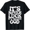 It's Never Luck It's Always God Great Gift Idea T-Shirt S-3XL